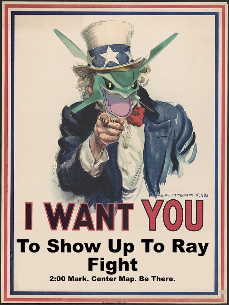 Uncle Sam Poster with Rayquaza's face superimposed. Text Reads: I want YOU to show up for ray fight. 2:00 mark. centre map. be there.